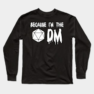 Because I'm The DM Long Sleeve T-Shirt